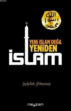 Yeni İslam Değil Yeniden İslam - Seyfullah Yılmazsoy | Yeni ve İkinci 