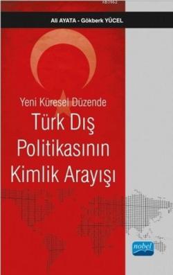 Yeni Küresel Düzende Türk Dış Politikasının Kimlik Arayışı - Ali Ayata