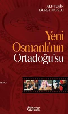 Yeni Osmanlı'nın Ortadoğu'su - Alptekin Dursunoğlu | Yeni ve İkinci El