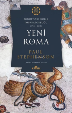 Yeni Roma: Doğu'daki Roma İmparatorluğu 395-700 - Paul Stephenson | Ye