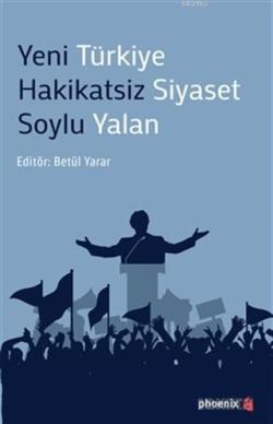 Yeni Türkiye Hakikatsiz Siyaset Soylu Yalan - Betül Yarar | Yeni ve İk