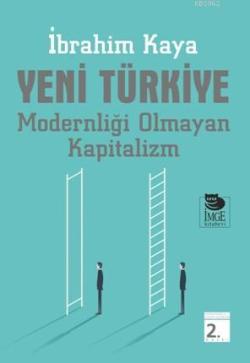 Yeni Türkiye - Modernliği Olmayan Kapitalizm - İbrahim Kaya | Yeni ve 