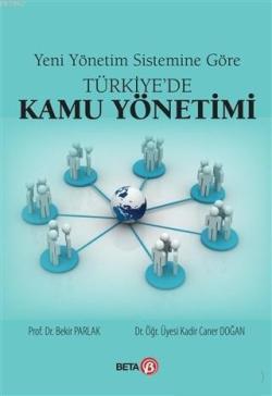 Yeni Yönetim Sistemine Göre Türkiye'de Kamu Yönetimi - Bekir Parlak | 
