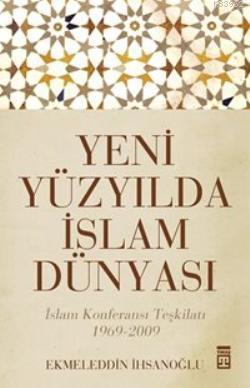 Yeni Yüzyılda İslam Dünyası - Ekmeleddin İhsanoğlu | Yeni ve İkinci El