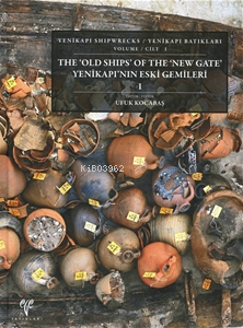 The 'Old Shıps' Of The 'New Gate' Yenikapı'nın Eski Gemileri 1 (Ciltli