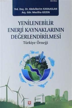 Yenilenebilir Enerji Kaynaklarının Değerlendirilmesi; Türkiye Örneği