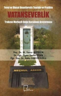 Yerel ve Ulusal Boyutlarıyla Teoride ve Pratikte Vatanseverlik; Trabzon Merkezli Doğu Karadeniz Araştırması