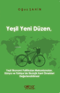 Yeşil Yeni Düzen, Yeşil Ekonomi Politikaları Mekanizmaları;Dünya Ve Türkiye’de Ekolojik Kent Örnekleri Değerlendirilmesi