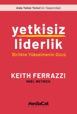 Yetkisiz Liderlik - Keith Ferrazzi | Yeni ve İkinci El Ucuz Kitabın Ad