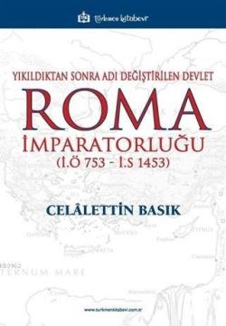 Yıkıldıktan Sonra Adı Değiştirilen Devlet Roma İmparatorluğu (İ.Ö 753 