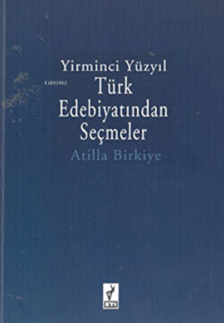 Yirminci Yüzyıl Türk Edebiyatından Seçmeler - Atilla Birkiye- | Yeni v