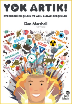 Yok Artık! Evrendeki En Çılgın ve Akıl Almaz Gerçekler - Dan Marshall 
