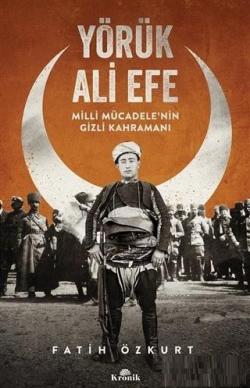 Yörük Ali Efe Milli Mücadele'nin Gizli Kahramanı