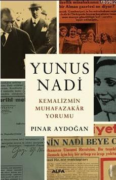 Yunus Nadi Kemalizimin Muhafazakar Yorumu - Pınar Aydoğan | Yeni ve İk