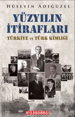 Yüzyılın İtirafları;Türkiye Ve Türk Kimliği - Hüseyin Adıgüzel | Yeni 
