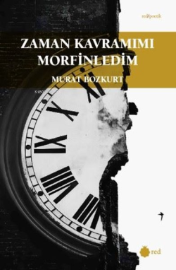 Zaman Kavramımı Morfinledim - Red Poetik - Murat Bozkurt | Yeni ve İki