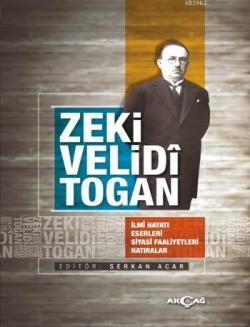 Zeki Velidi Togan; İlmi Hayatı Eserleri Siyasi Faaliyetleri Hatıralar