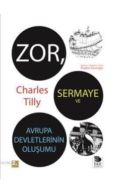 Zor Sermaye ve Avrupa Devletlerinin Oluşumu - Charles Tilly | Yeni ve 