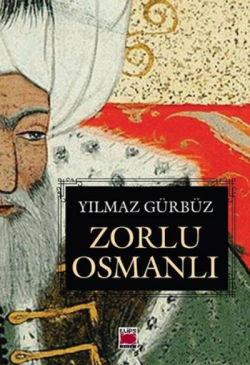 Zorlu Osmanlı - Yılmaz Gürbüz | Yeni ve İkinci El Ucuz Kitabın Adresi