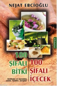 100 Şifalı Bitki 100 Şifalı İçecek - Nejat Ebcioğlu | Yeni ve İkinci E