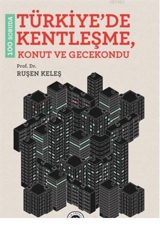 100 Soruda Türkiye'de Kentleşme Konut ve Gecekondu - Ruşen Keleş | Yen