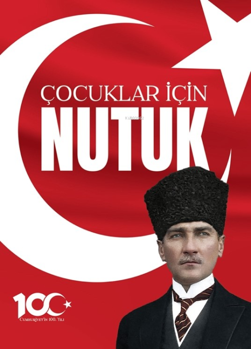 100 Yıl’a Özel Çocuklar için Nutuk - Mustafa Kemal Atatürk | Yeni ve İ