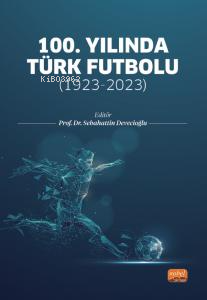 100. Yılında Türk Futbolu;1923-2023 - Kolektif | Yeni ve İkinci El Ucu