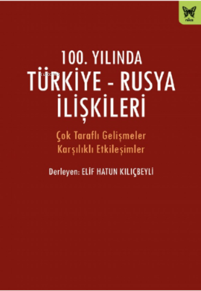 100. Yılında Türkiye- Rusya İlişkileri - Elif Hatun Kılıçbeyli | Yeni 