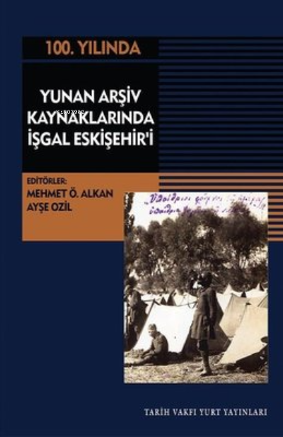 100.Yılında Yunan Arşiv Kaynaklarında İşgal Eskişehir'i - Mehmet Ö. Al