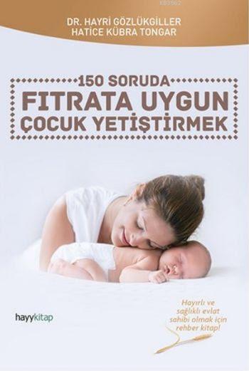 150 Soruda Fıtrata Uygun Çocuk Yetiştirmek - Hayri Gözlükgiller | Yeni