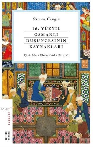 16. Yüzyıl Osmanlı Düşüncesinin Kaynakları - Osman Cengiz | Yeni ve İk