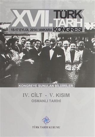 17. Türk Tarih Kongresi 4. Cilt 5. Kısım - Osmanlı Tarihi - Kolektif |