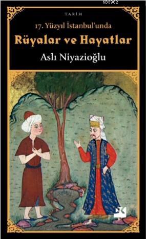 17. Yüzyıl İstanbul'unda Rüyalar ve Hayatlar - Aslı Niyazioğlu | Yeni 