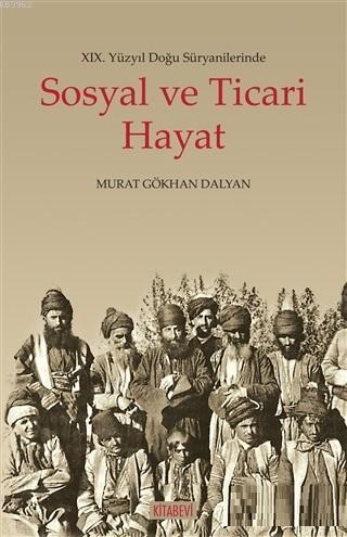 19. Yüzyıl Doğu Süryanilerinde Sosyal ve Ticari Hayat - Murat Gökhan D