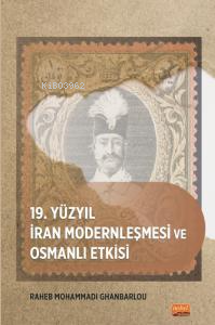 19. Yüzyıl İran Modernleşmesi ve Osmanlı Etkisi - Raheb Mohammadi Ghan