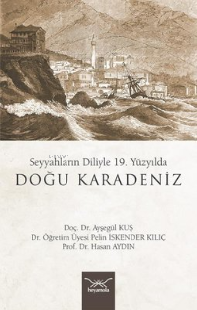 19. Yüzyılda Doğu Karadeniz - Seyyahların Diliyle - Ayşegül Kuş | Yeni