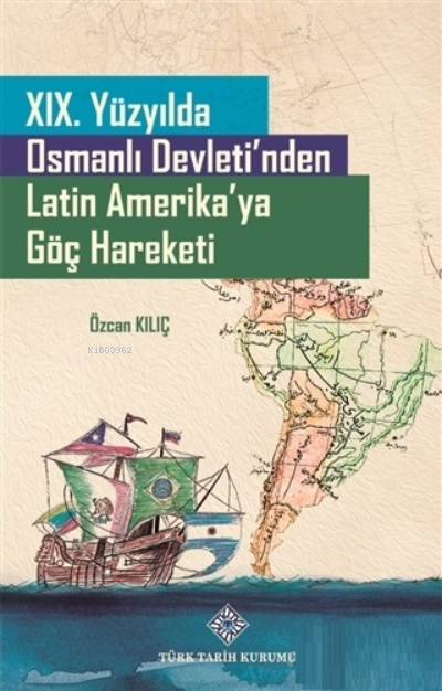 19. Yüzyılda Osmanlı Devleti'nden Latin Amerika'ya Göç Hareketi - Özca