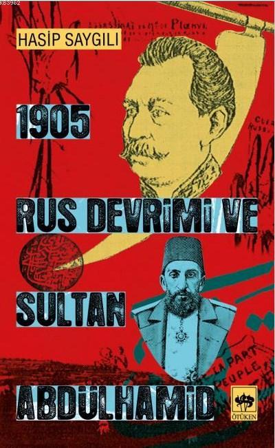 1905 Rus Devrimi ve Sultan Abdülhamid - Hasip Saygılı | Yeni ve İkinci