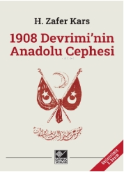 1908 Devrimi'nin Anadolu Cephesi - H. Zafer Kars | Yeni ve İkinci El U