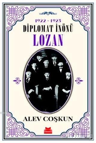 1922-1923 Diplomat İnönü - Lozan - Alev Coşkun | Yeni ve İkinci El Ucu