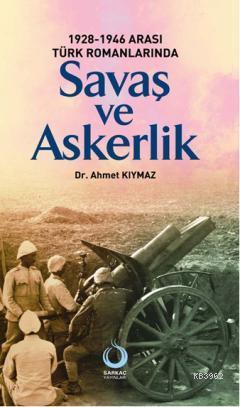 1928-1946 Arası Türk Romanlarında Savaş ve Askerlik - Ahmet Kıymaz | Y