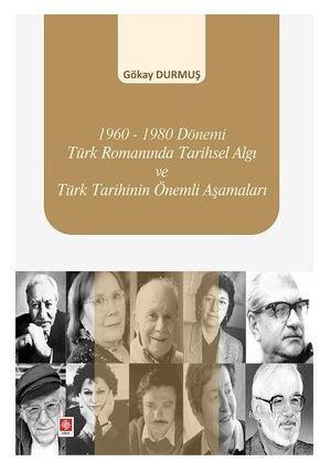 1960-1980 Dönemi Türk Romanında Tarihsel Algı ve Türk Tarihinin Önemli