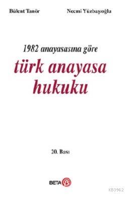 1982 Anayasasına Göre Türk Anayasa Hukuku - Bülent Tanör | Yeni ve İki