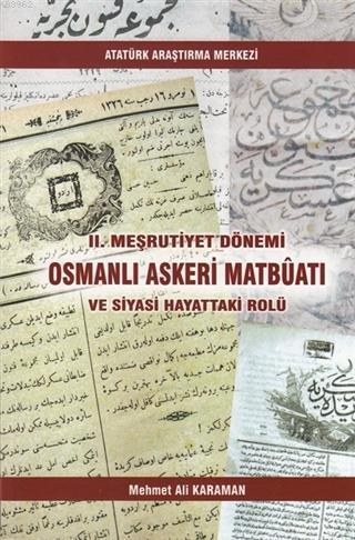 2. Meşrutiyet Dönemi Osmanlı Askeri Matbüatı ve Siyasi Hayattaki Rolü 