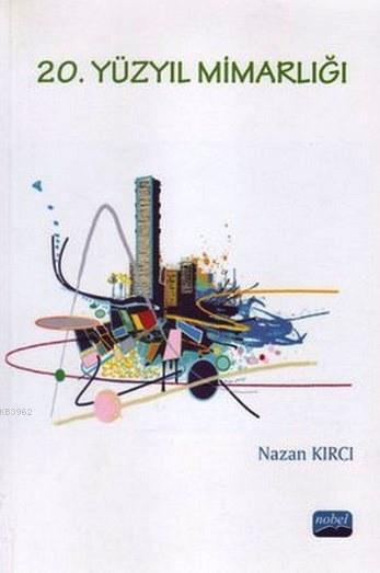 20. Yüzyıl Mimarlığı - Nazan Kırcı | Yeni ve İkinci El Ucuz Kitabın Ad