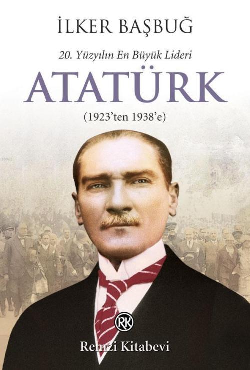 20. Yüzyılın En Büyük Lideri: Atatürk - İlker Başbuğ | Yeni ve İkinci 