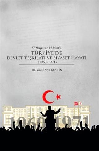 27 Mayıs'tan 12 Mart'a Türkiye'de Devlet Teşkilatı ve Siyaset Hayatı (