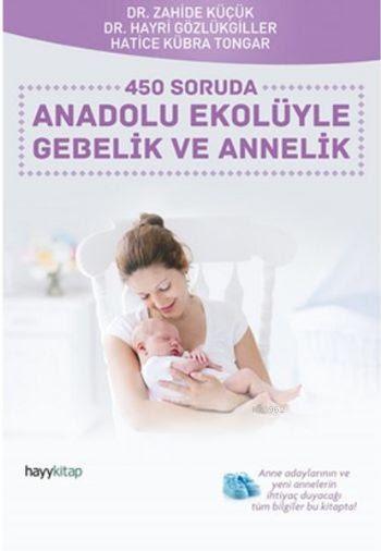 450 Soruda Anadolu Ekolüyle Gebelik ve Annelik - Zahide Küçük- | Yeni 