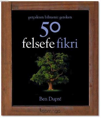 50 Felsefe Fikri - Ben Dupre | Yeni ve İkinci El Ucuz Kitabın Adresi