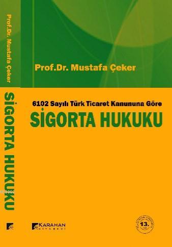 6102 Sayılı Yeni Türk Ticaret Kanununa Göre Sigorta Hukuku - Mustafa Ç